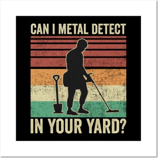 Metal Detecting Funny Can I Metal Detect In Your Hard Posters and Art